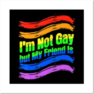 I'm Not Gay, But My Friend Is  Ally LGBT Posters and Art